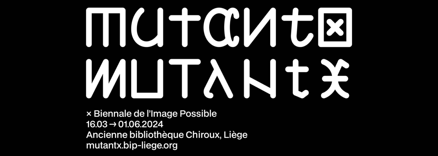 MUTANTX · Biennale de l’Image Possible